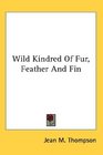 Wild Kindred Of Fur Feather And Fin