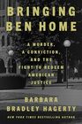 Bringing Ben Home A Murder a Conviction and the Fight to Redeem American Justice