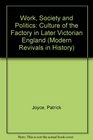 Work Society and Politics The Culture of the Factory in Later Victorian England