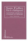 Sam Fuller Film Is a Battleground  A Critical Study With Interviews a Filmography and a Bibliography