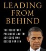 Leading from Behind The Reluctant President and the Advisors Who Decide for Him