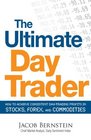 The Ultimate Day Trader How to Achieve Consistent Day Trading Profits in Stocks Forex and Commodities