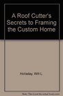 Roof Cutter's Secrets to Framing the Custom Home