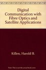 Digital Communications With Fiber Optics and Satellite Applications