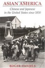 Asian America Chinese and Japanese in the United States Since 1850