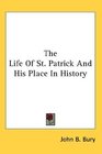 The Life Of St Patrick And His Place In History