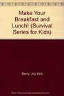 "Make Your Breakfast and Lunch!" (Survival Series for Kids)
