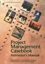 Project Management Casebook Instructor's Manual