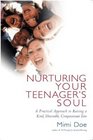 Nurturing Your Teenager's Soul A Practical Approach To Raising A Kind Honorable Compassionate Teen