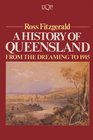A history of Queensland From the dreaming to 1915