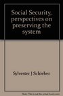 Social Security perspectives on preserving the system