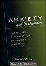 Anxiety and Its Disorders Second Edition  The Nature and Treatment of Anxiety and Panic