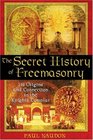 The Secret History of Freemasonry  Its Origins and Connection to the Knights Templar