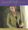 Lace Style: Traditional to Innovative, 21 Inspired Designs to Knit (Style series)