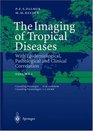 The Imaging of Tropical Diseases With Epidemiological Pathological and Clinical Correla Correlation Volume 1