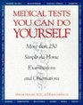 Medical Tests You Can Do Yourself More Than 250Procedures for Diagnosing Illnesses Injuries  Other Medical Simple AtHome Examinations and Observations