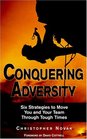 Conquering Adversity Six Strategies to Move You and Your Team Through Tough Times