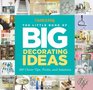 The Little Book of Big Decorating Ideas 287 Clever Tips Tricks and Solutions