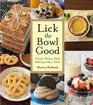 Lick the Bowl Good Classic HomeStyle Desserts with a Twist