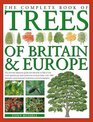 The Complete Book of Trees of Britain and Europe The ultimate reference guide and identifier to 550 of the most spectacular bestloved and unusual  commissioned illustrations and photographs