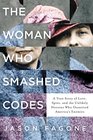 The Woman Who Smashed Codes A True Story of Love Spies and the Unlikely Heroine Who Outwitted America's Enemies