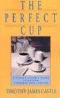 Perfect Cup A Coffee Lover's Guide to Buying Brewing and Tasting
