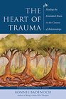 The Heart of Trauma Healing the Embodied Brain in the Context of Relationships