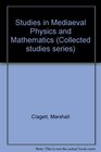 Studies in Medieval Physics and Mathematics
