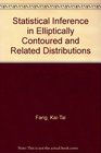 Statistical Inference in Elliptically Contoured and Related Distributions