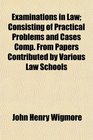 Examinations in Law Consisting of Practical Problems and Cases Comp From Papers Contributed by Various Law Schools