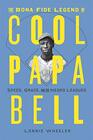 The Bona Fide Legend of Cool Papa Bell Speed Grace and the Negro Leagues