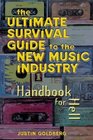 The Ultimate Survival Guide for the New Music Industry  A Handbook for Hell