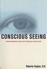 Conscious Seeing Transforming Your Life through Your Eyes