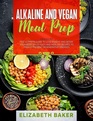 Alkaline and Vegan Meal Prep The Ultimate Guide to Lose Weight and Detox your Body