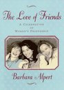 The Love of Friends: A Celebration of Women's Friendship