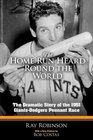 The Home Run Heard 'Round the World The Dramatic Story of the 1951 GiantsDodgers Pennant Race