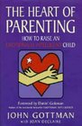 The Heart of Parenting How to Raise an Emotionally Intelligent Child