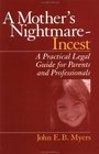 A Mother's Nightmare  Incest A Practical Legal Guide for Parents and Professionals