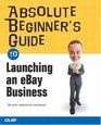 Absolute Beginner's Guide to Launching an eBay Business (Absolute Beginner's Guide)