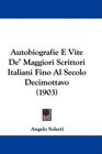 Autobiografie E Vite De' Maggiori Scrittori Italiani Fino Al Secolo Decimottavo