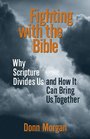 Fighting With the Bible: Why Scripture Divides Us and How It Can Bring Us Together