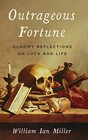 Outrageous Fortune Gloomy Reflections on Luck and Life