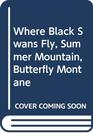 Where Black Swans Fly / Summer Mountain / Butterfly Montane