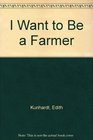 I Want to Be a Farmer