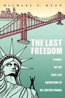 The Last Freedom A Novel on the RealLife Adventure of Dr Viktor Frankl