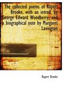 The collected poems of Rupert Brooke with an introd by George Edward Woodberry and a biographical