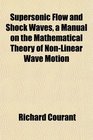 Supersonic Flow and Shock Waves a Manual on the Mathematical Theory of NonLinear Wave Motion