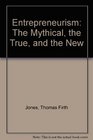 Entrepeneurism The Mythical the True and the New