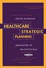 Healthcare Strategic Planning Approaches for the 21st Century