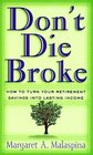 Don't Die Broke How to Turn Your Retirement Savings into Lasting Income